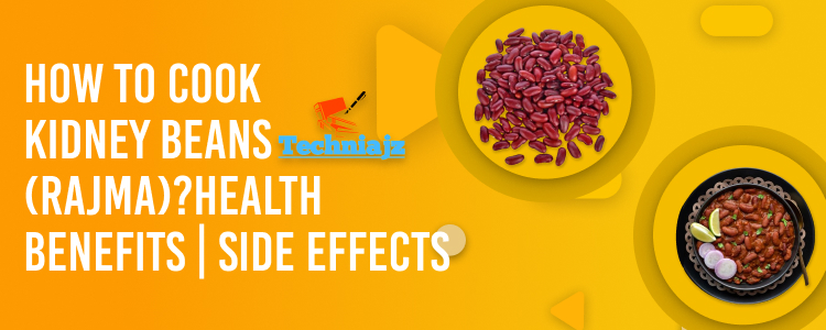 How to Cook Kidney Beans (Rajma)? | Health Benefits | Side Effects