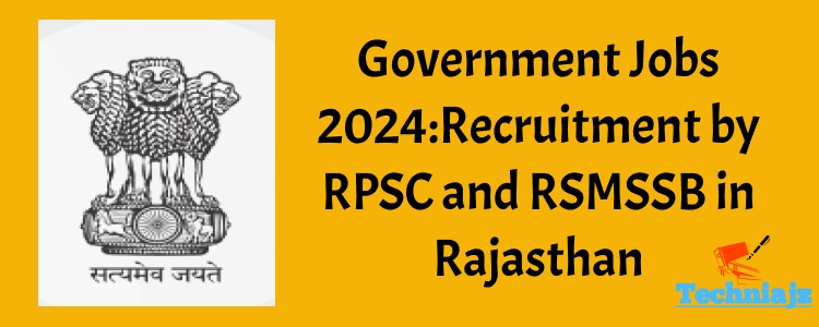 Government Jobs 2024: Recruitment by RPSC and RSMSSB in Rajasthan