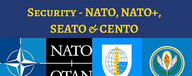 Alliance for Peace and Security - NATO, NATO+, SEATO & CENTO