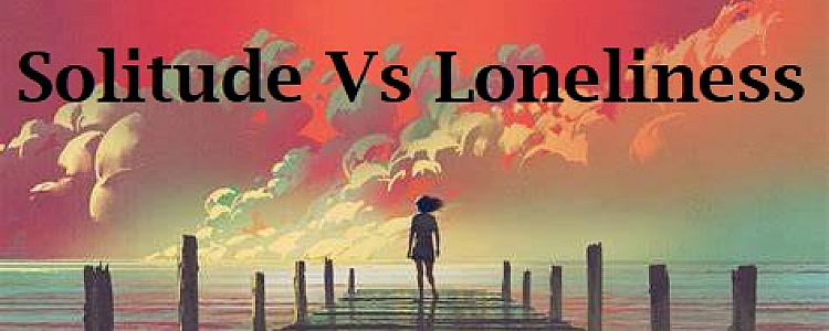 What is Solitude and Loneliness and Difference Between These Two