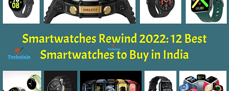 Smartwatches Rewind 2022: 12 Best Smartwatches to Buy in India