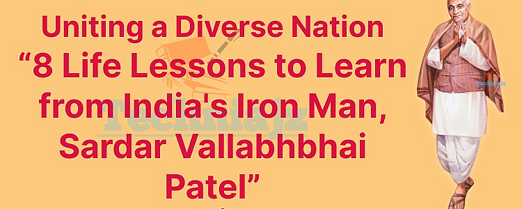 8 Life Lesson to Learn from Sardar Vallabhbhai Patel