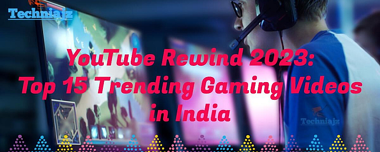 YouTube Rewind 2023: Top 15 Trending Gaming Videos in India 2023