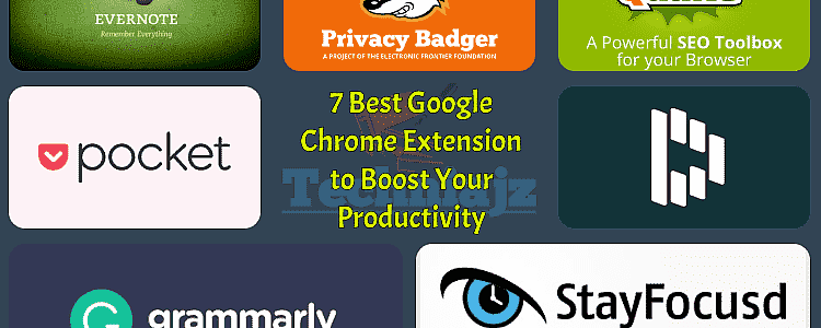 7 Best Google Chrome Extension to Boost Your Productivity
